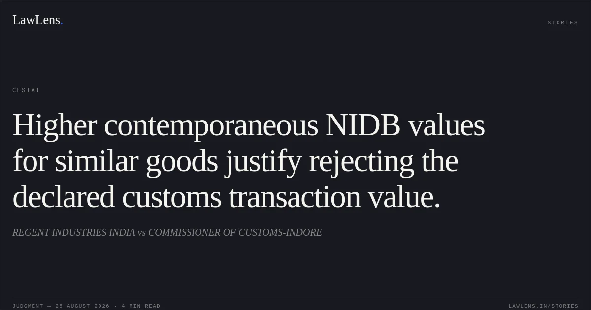 Higher contemporaneous NIDB values for similar goods justify rejecting the declared customs transaction value.. REGENT INDUSTRIES INDIA vs COMMISSIONER OF CUSTOMS-INDORE. CESTAT. LawLens
