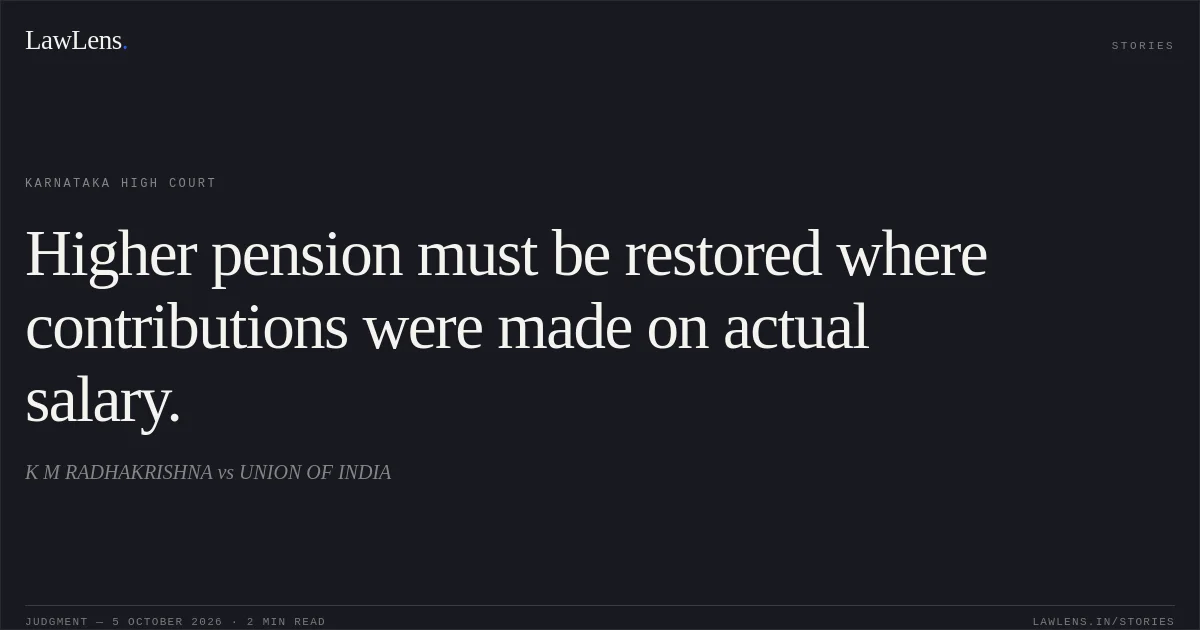 Higher pension must be restored where contributions were made on actual salary.. K M RADHAKRISHNA vs UNION OF INDIA. Karnataka High Court. LawLens
