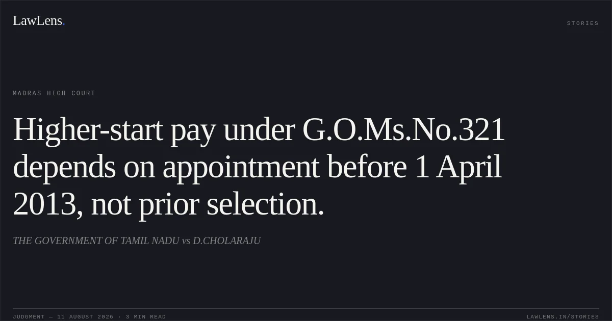 Higher-start pay under G.O.Ms.No.321 depends on appointment before 1 April 2013, not prior selection.. THE GOVERNMENT OF TAMIL NADU vs D.CHOLARAJU. Madras High Court. LawLens