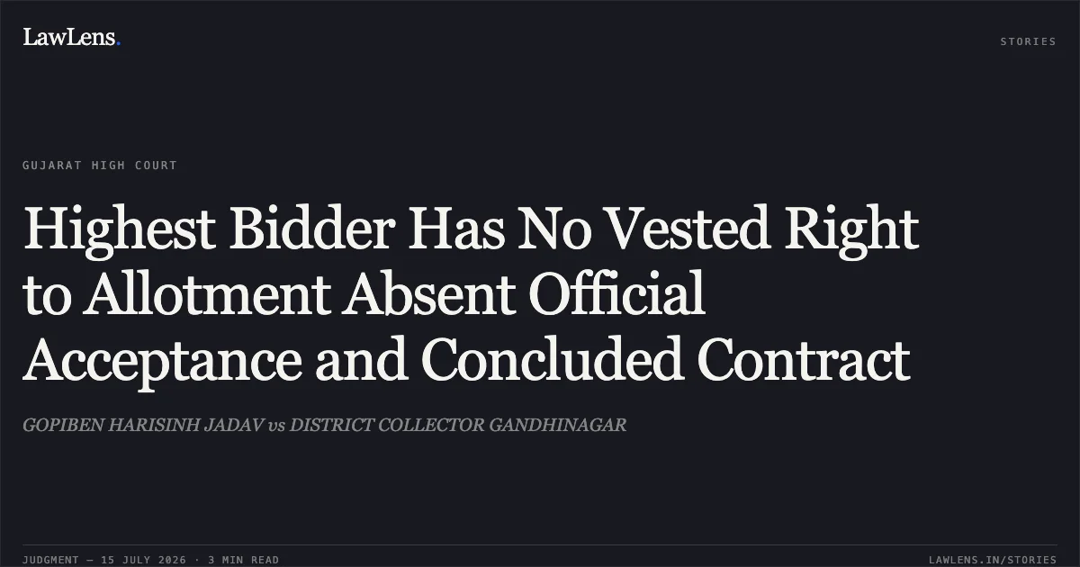 Highest Bidder Has No Vested Right to Allotment Absent Official Acceptance and Concluded Contract. GOPIBEN HARISINH JADAV vs DISTRICT COLLECTOR GANDHINAGAR. Gujarat High Court. LawLens