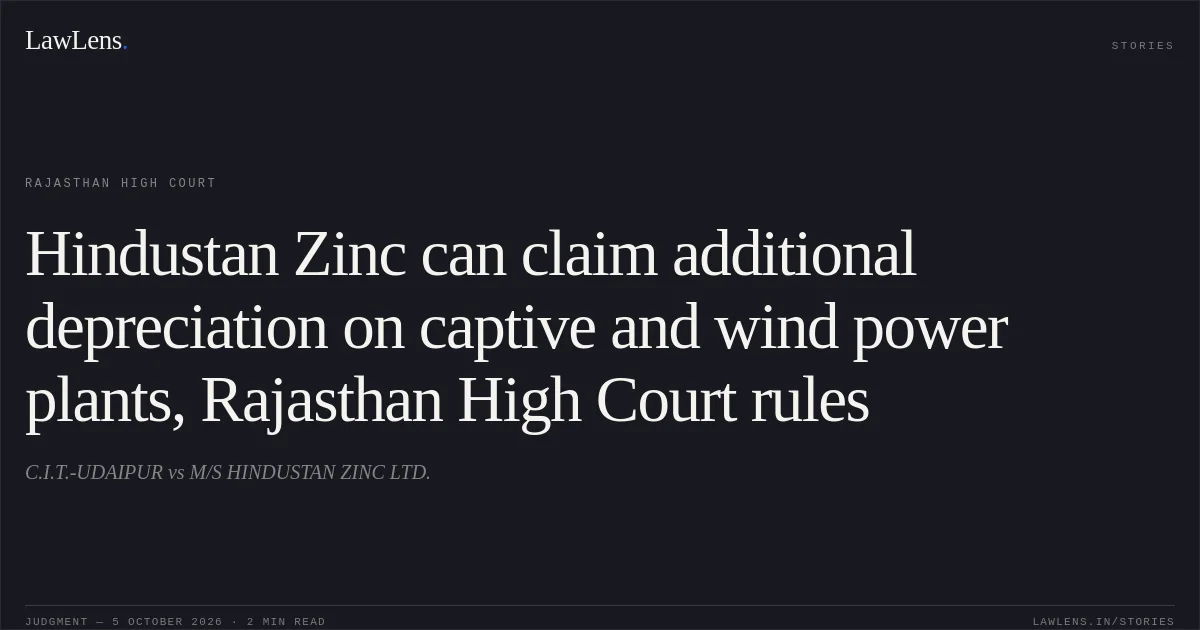 Hindustan Zinc can claim additional depreciation on captive and wind power plants, Rajasthan High Court rules. C.I.T.-UDAIPUR vs M/S HINDUSTAN ZINC LTD.. Rajasthan High Court. LawLens