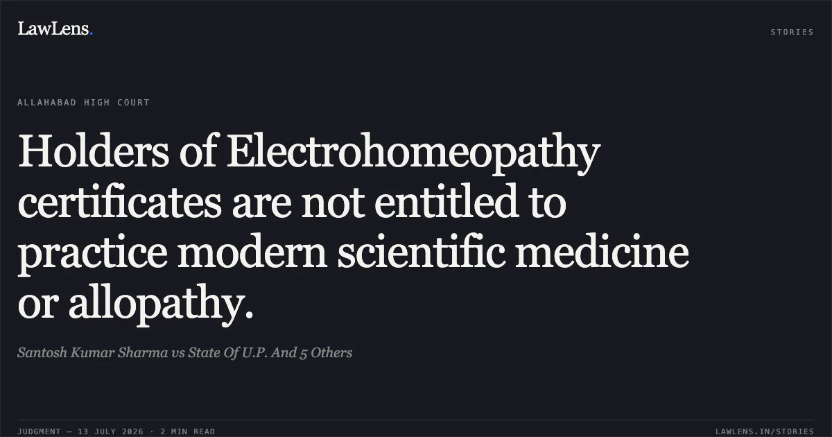 Holders of Electrohomeopathy certificates are not entitled to practice modern scientific medicine or allopathy.. Santosh Kumar Sharma vs State Of U.P. And 5 Others. Allahabad High Court. LawLens
