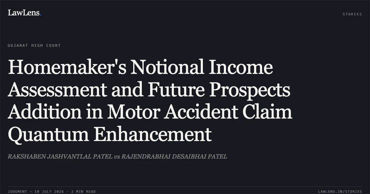 Homemaker's Notional Income Assessment and Future Prospects Addition in Motor Accident Claim Quantum Enhancement. RAKSHABEN JASHVANTLAL PATEL vs RAJENDRABHAI DESAIBHAI PATEL. Gujarat High Court. LawLens