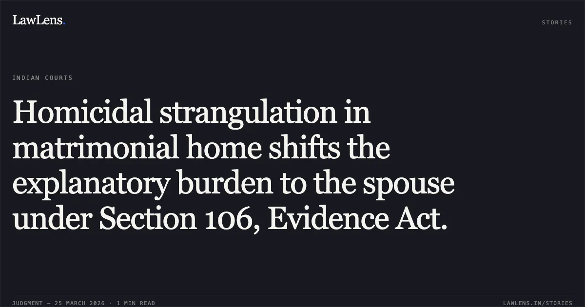Homicidal strangulation in matrimonial home shifts the explanatory burden to the spouse under Section 106, Evidence Act.. PARESHBHAI SHANKERBHAI TAVIYAD vs STATE OF GUJARAT. Gujarat High Court. LawLens