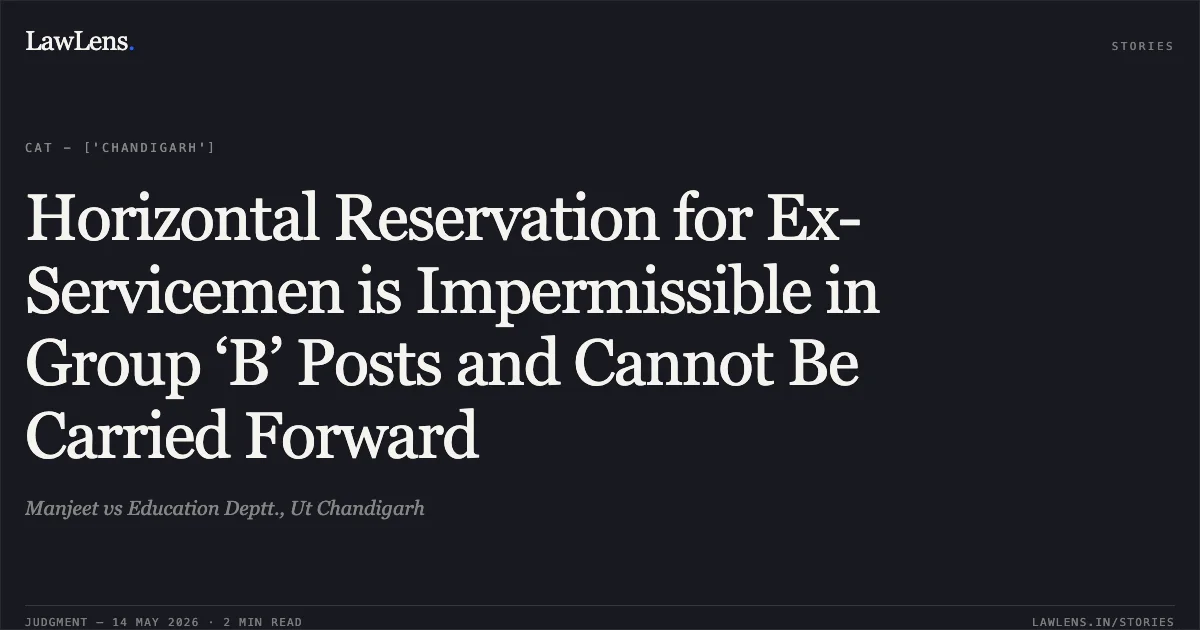 Horizontal Reservation for Ex-Servicemen is Impermissible in Group ‘B’ Posts and Cannot Be Carried Forward. Manjeet vs Education Deptt., Ut Chandigarh. Central Administrative Tribunal. LawLens