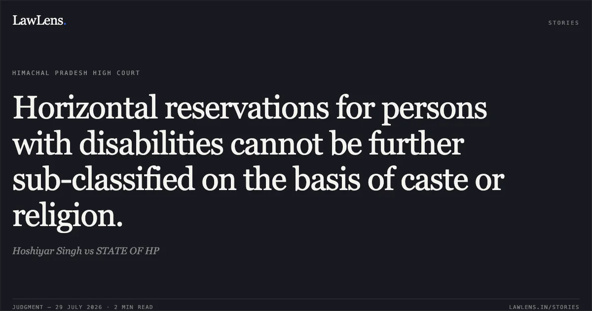 Horizontal reservations for persons with disabilities cannot be further sub-classified on the basis of caste or religion.. Hoshiyar Singh vs STATE OF HP. Himachal Pradesh High Court. LawLens
