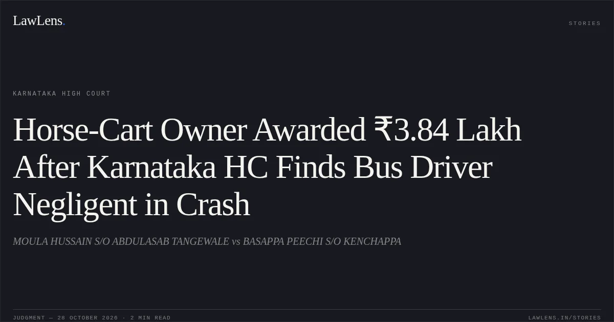 Horse-Cart Owner Awarded ₹3.84 Lakh After Karnataka HC Finds Bus Driver Negligent in Crash. MOULA HUSSAIN S/O ABDULASAB TANGEWALE vs BASAPPA PEECHI S/O KENCHAPPA. Karnataka High Court. LawLens