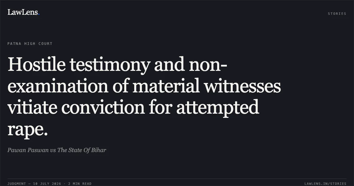 Hostile testimony and non-examination of material witnesses vitiate conviction for attempted rape.. Pawan Paswan vs The State Of Bihar. Patna High Court. LawLens