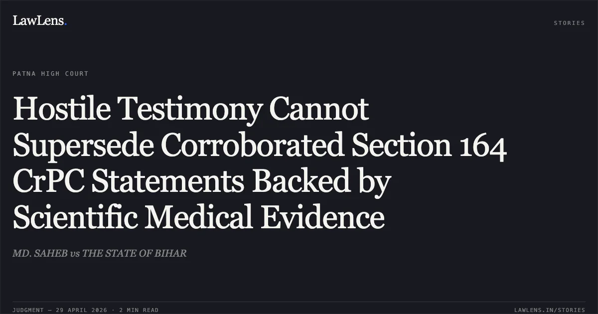 Hostile Testimony Cannot Supersede Corroborated Section 164 CrPC Statements Backed by Scientific Medical Evidence. MD. SAHEB vs THE STATE OF BIHAR. Patna High Court. LawLens