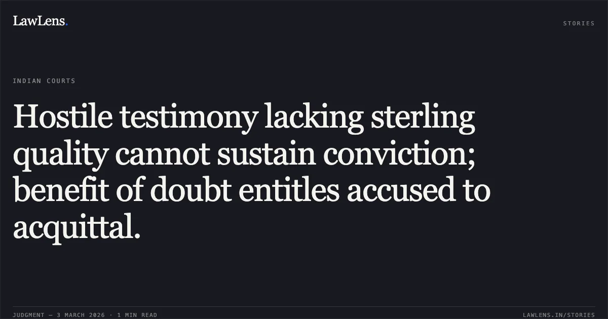 Hostile testimony lacking sterling quality cannot sustain conviction; benefit of doubt entitles accused to acquittal.. Botiram and Laxminath v. State Of Chhattisgarh [CRA No. 49 of 2018]. Chhattisgarh High Court. LawLens