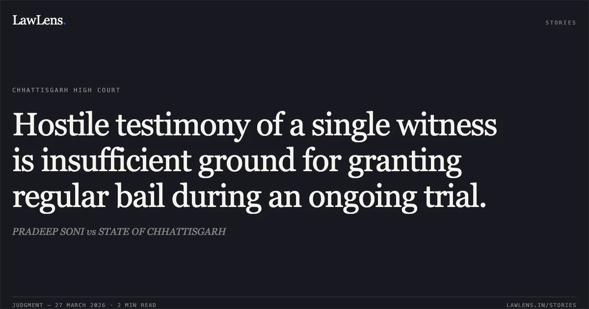 Hostile testimony of a single witness is insufficient ground for granting regular bail during an ongoing trial.. PRADEEP SONI vs STATE OF CHHATTISGARH. Chhattisgarh High Court. LawLens