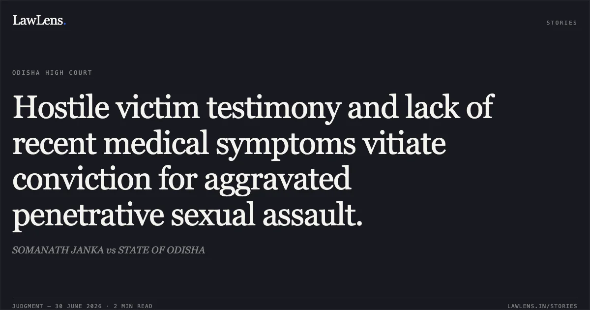Hostile victim testimony and lack of recent medical symptoms vitiate conviction for aggravated penetrative sexual assault.. SOMANATH JANKA vs STATE OF ODISHA. Odisha High Court. LawLens
