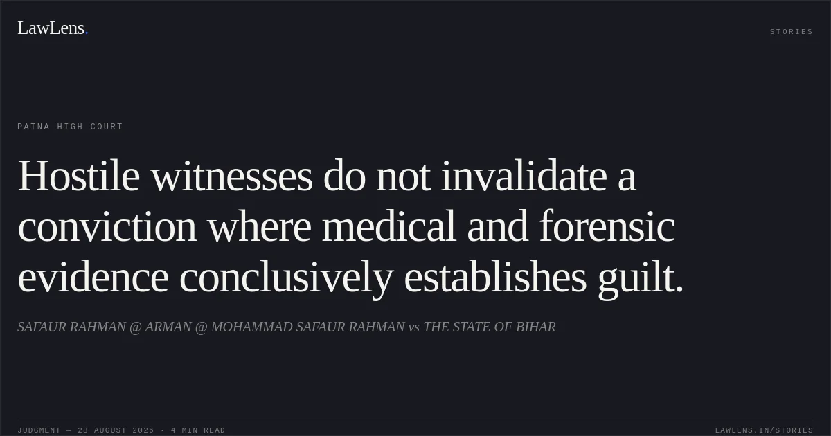 Hostile witnesses do not invalidate a conviction where medical and forensic evidence conclusively establishes guilt.. SAFAUR RAHMAN @ ARMAN @ MOHAMMAD SAFAUR RAHMAN vs THE STATE OF BIHAR. Patna High Court. LawLens