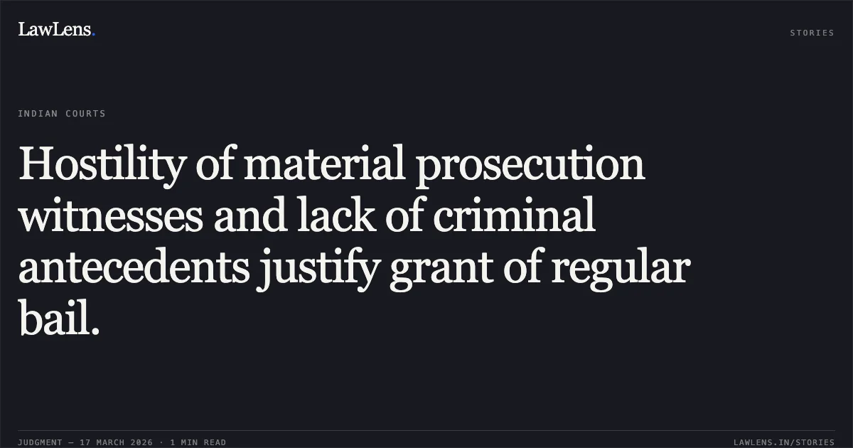 Hostility of material prosecution witnesses and lack of criminal antecedents justify grant of regular bail.. Pooja vs The State Of Madhya Pradesh. Madhya Pradesh High Court. LawLens