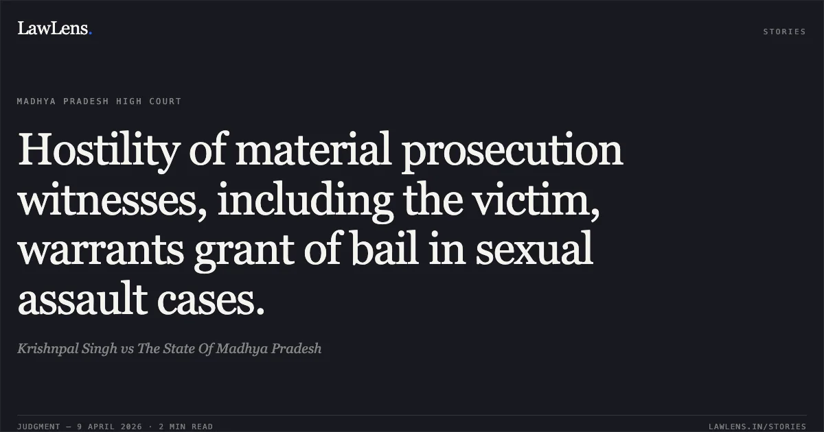 Hostility of material prosecution witnesses, including the victim, warrants grant of bail in sexual assault cases.. Krishnpal Singh vs The State Of Madhya Pradesh. Madhya Pradesh High Court. LawLens