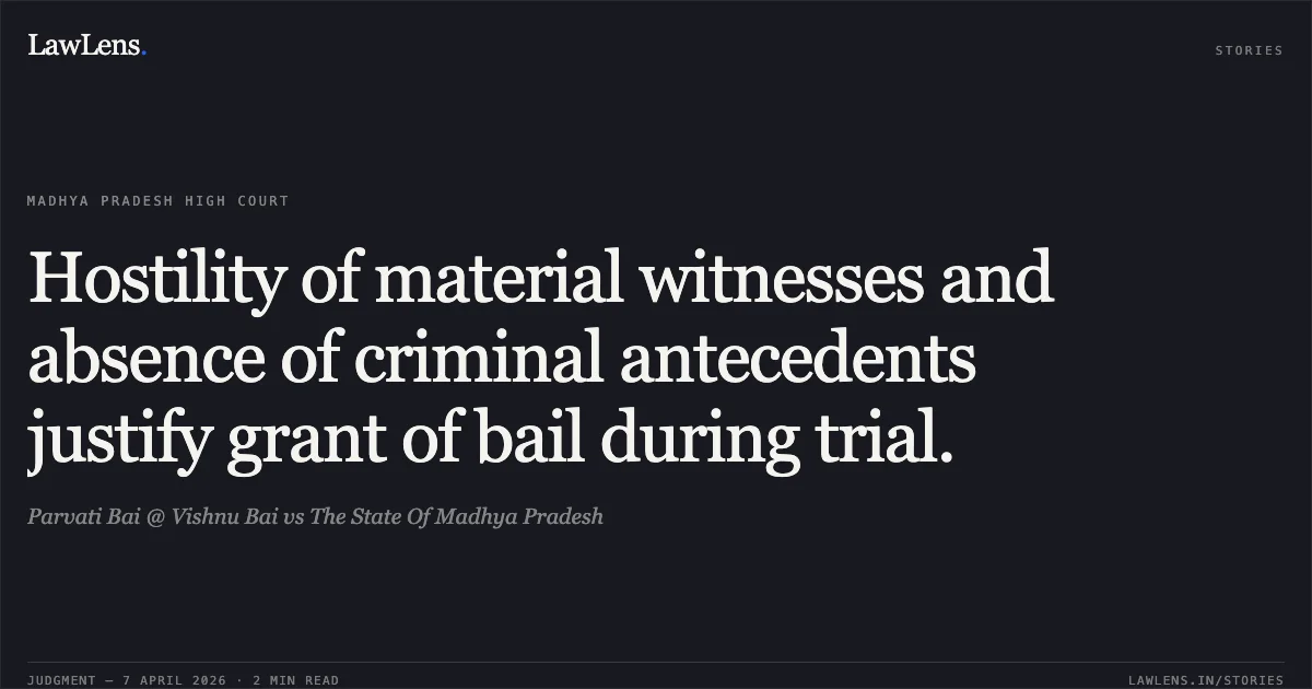 Hostility of material witnesses and absence of criminal antecedents justify grant of bail during trial.. Parvati Bai @ Vishnu Bai vs The State Of Madhya Pradesh. Madhya Pradesh High Court. LawLens
