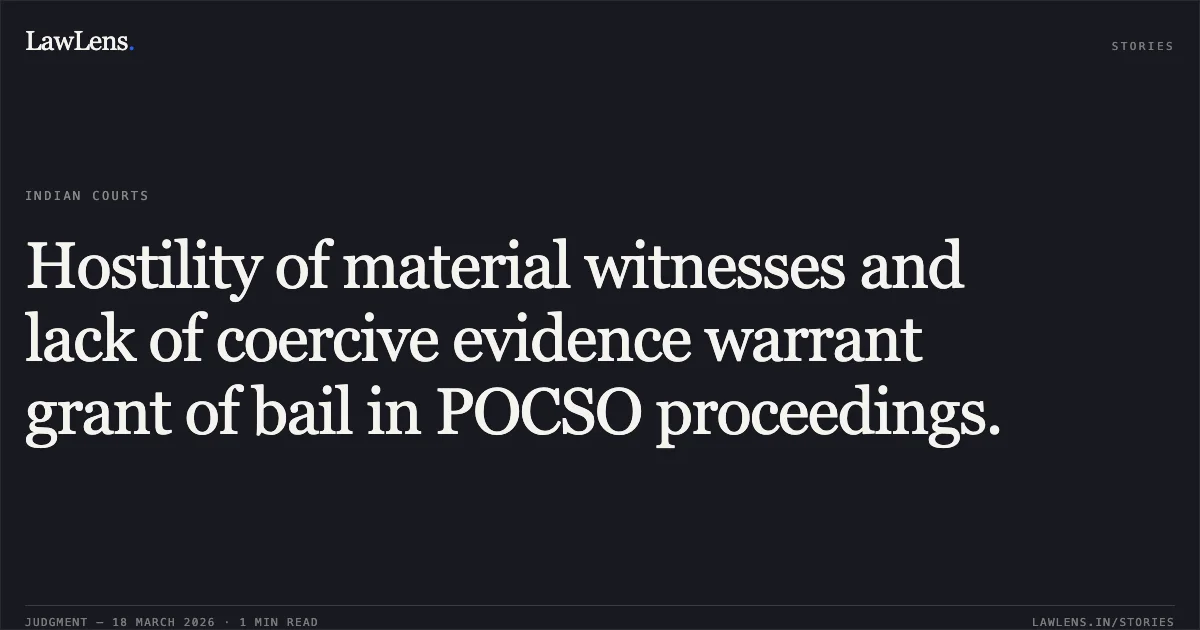Hostility of material witnesses and lack of coercive evidence warrant grant of bail in POCSO proceedings.. Kalu vs The State Of Madhya Pradesh. Madhya Pradesh High Court. LawLens