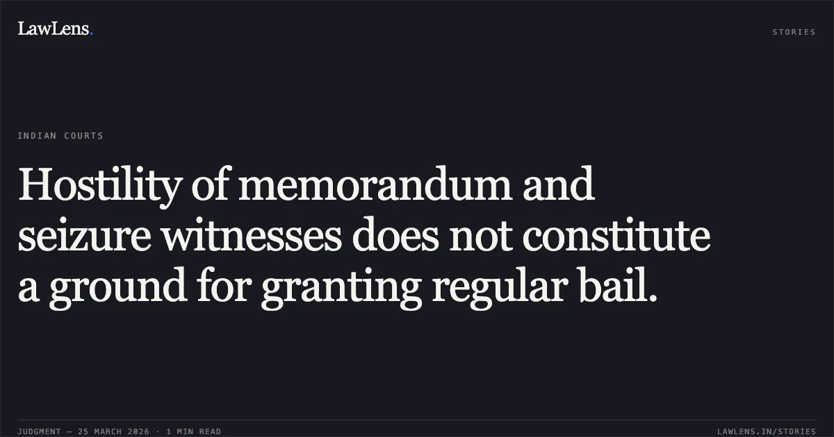 Hostility of memorandum and seizure witnesses does not constitute a ground for granting regular bail.. PRADEEP SONI vs STATE OF CHHATTISGARH. Chhattisgarh High Court. LawLens