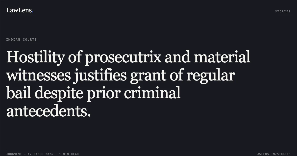 Hostility of prosecutrix and material witnesses justifies grant of regular bail despite prior criminal antecedents.. PUSHPENDRA BARETH vs STATE OF CHHATTISGARH. Chhattisgarh High Court. LawLens