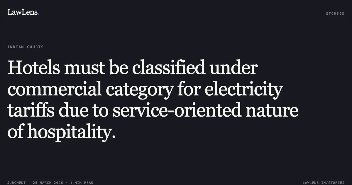 Hotels must be classified under commercial category for electricity tariffs due to service-oriented nature of hospitality.. The Electricity Department vs Sea Shell Hotels & Resorts & Ors. APTEL. LawLens