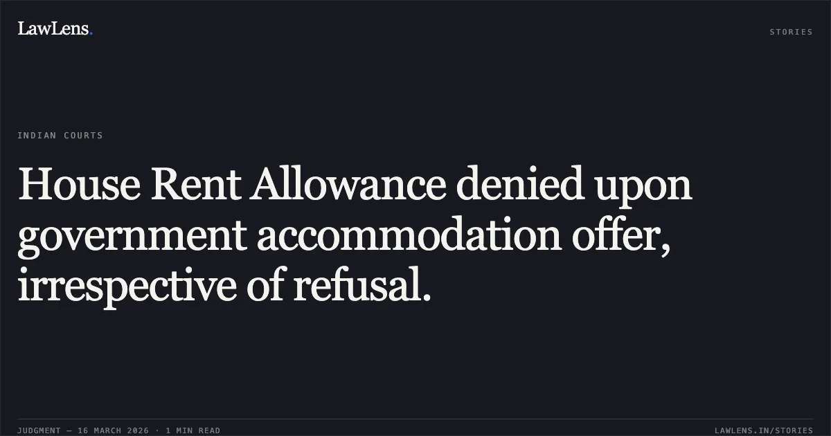 House Rent Allowance denied upon government accommodation offer, irrespective of refusal.. NANDAN SINGH PATWAL vs AGRICULTURE AND FARMERS WELFARE. Central Administrative Tribunal. LawLens