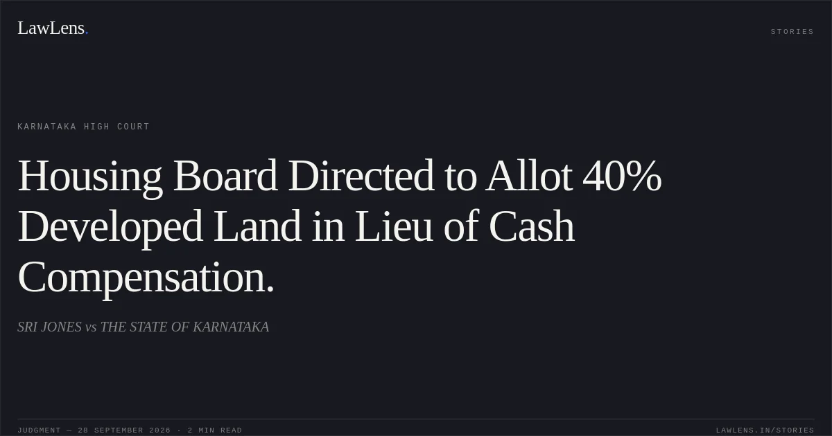 Housing Board Directed to Allot 40% Developed Land in Lieu of Cash Compensation.. SRI JONES vs THE STATE OF KARNATAKA. Karnataka High Court. LawLens