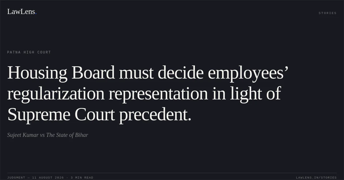 Housing Board must decide employees’ regularization representation in light of Supreme Court precedent.. Sujeet Kumar vs The State of Bihar. Patna High Court. LawLens