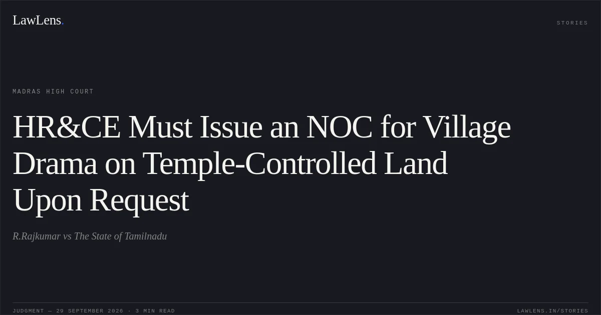 HR&CE Must Issue an NOC for Village Drama on Temple-Controlled Land Upon Request. R.Rajkumar vs The State of Tamilnadu. Madras High Court. LawLens
