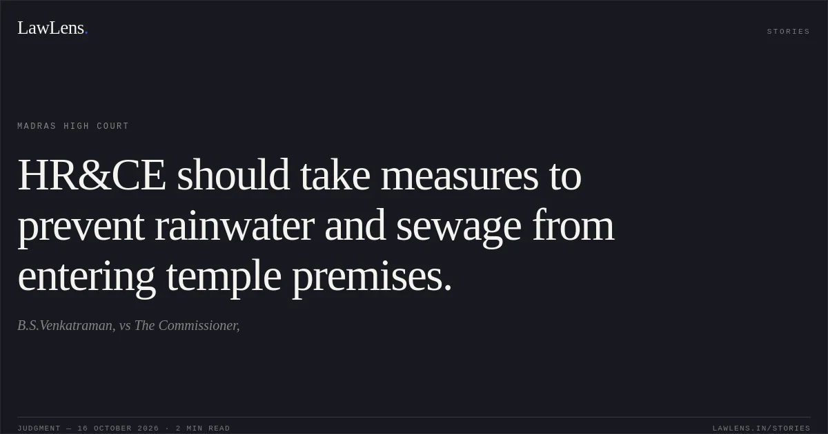 HR&CE should take measures to prevent rainwater and sewage from entering temple premises.. B.S.Venkatraman, vs The Commissioner,. Madras High Court. LawLens