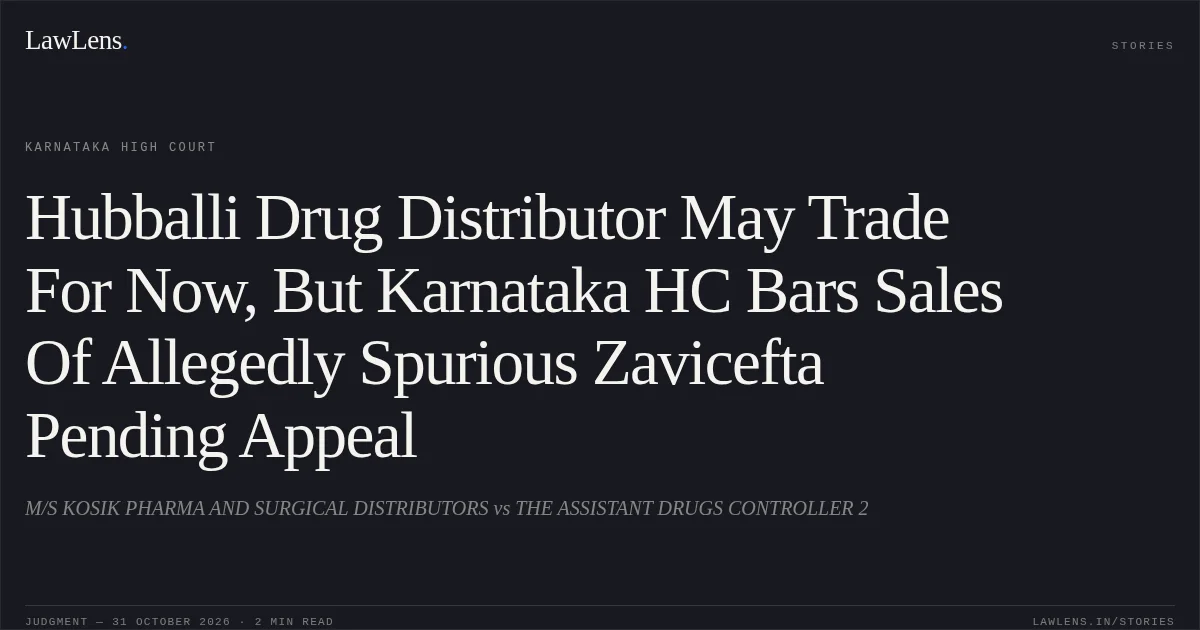 Hubballi Drug Distributor May Trade For Now, But Karnataka HC Bars Sales Of Allegedly Spurious Zavicefta Pending Appeal. M/S KOSIK PHARMA AND SURGICAL DISTRIBUTORS vs THE ASSISTANT DRUGS CONTROLLER 2. Karnataka High Court. LawLens