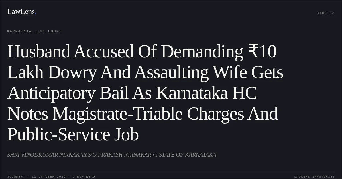 Husband Accused Of Demanding ₹10 Lakh Dowry And Assaulting Wife Gets Anticipatory Bail As Karnataka HC Notes Magistrate-Triable Charges And Public-Service Job. SHRI VINODKUMAR NIRNAKAR S/O PRAKASH NIRNAKAR vs STATE OF KARNATAKA. Karnataka High Court. LawLens