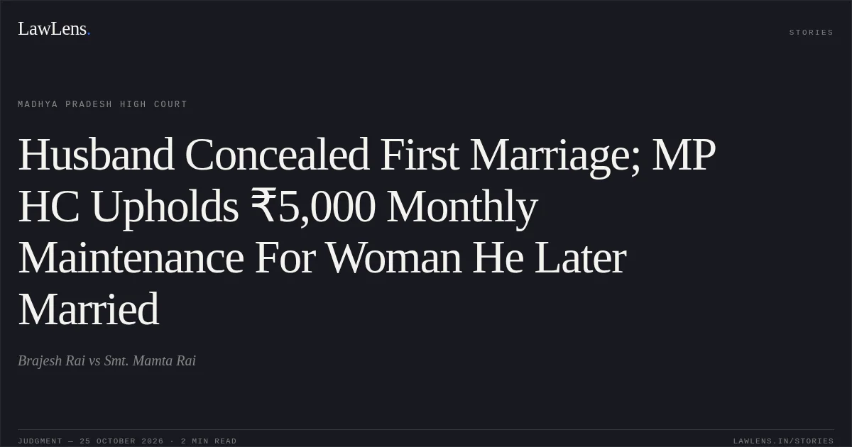 Husband Concealed First Marriage; MP HC Upholds ₹5,000 Monthly Maintenance For Woman He Later Married. Brajesh Rai vs Smt. Mamta Rai. Madhya Pradesh High Court. LawLens