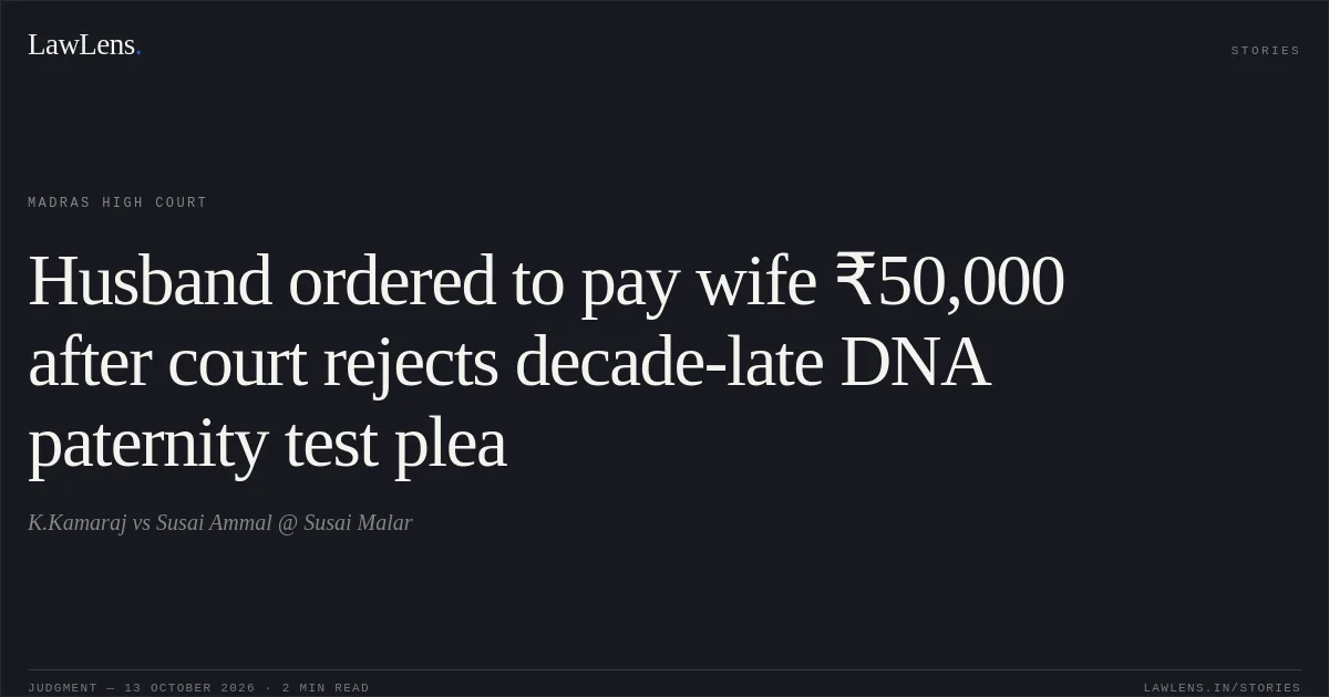Husband ordered to pay wife ₹50,000 after court rejects decade-late DNA paternity test plea. K.Kamaraj vs Susai Ammal @ Susai Malar. Madras High Court. LawLens