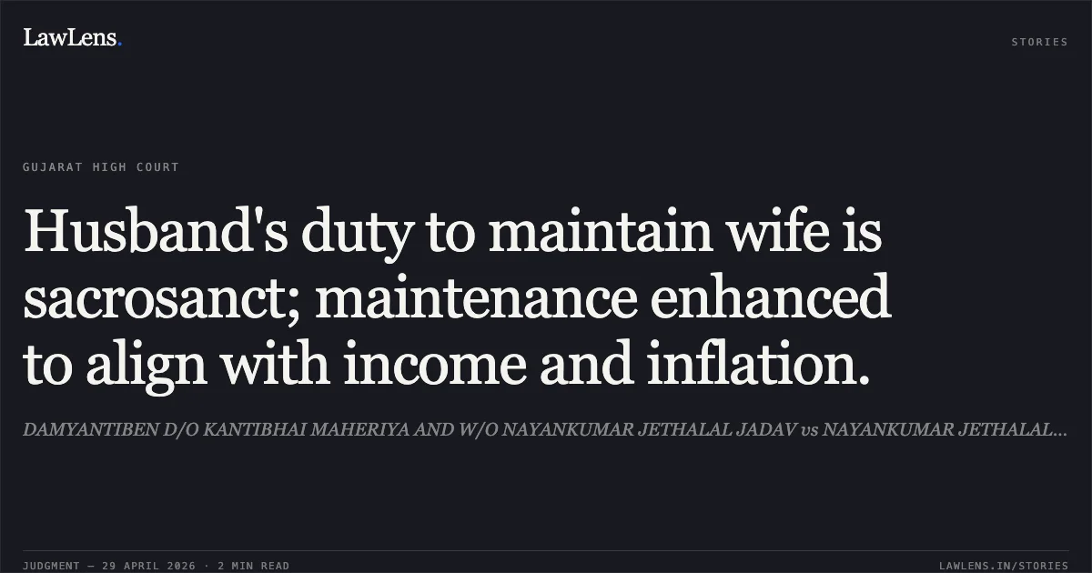 Husband's duty to maintain wife is sacrosanct; maintenance enhanced to align with income and inflation.. DAMYANTIBEN D/O KANTIBHAI MAHERIYA AND W/O NAYANKUMAR JETHALAL JADAV vs NAYANKUMAR JETHALAL JADAV. Gujarat High Court. LawLens