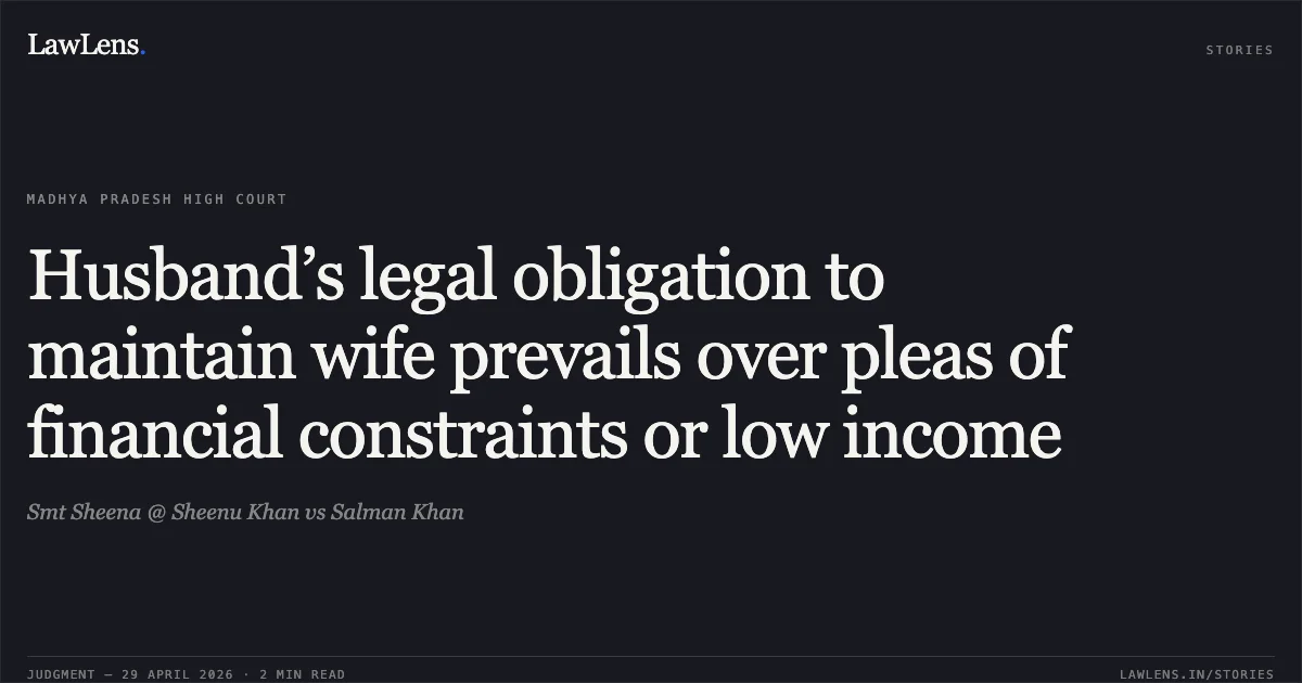 Husband’s legal obligation to maintain wife prevails over pleas of financial constraints or low income. Smt Sheena @ Sheenu Khan vs Salman Khan. Madhya Pradesh High Court. LawLens