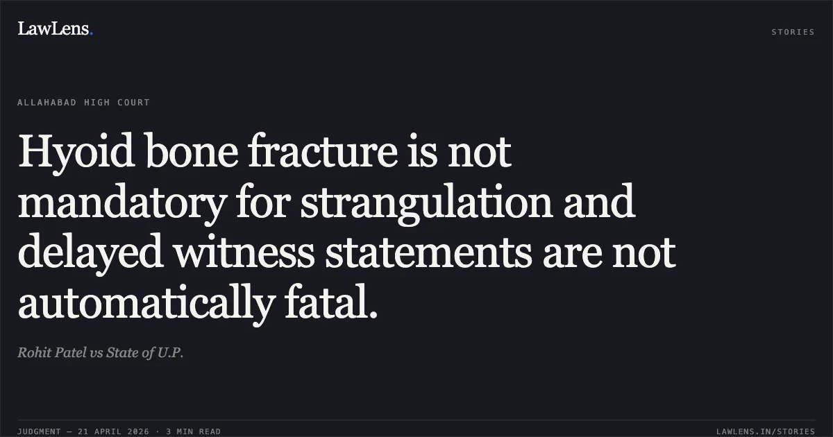 Hyoid bone fracture is not mandatory for strangulation and delayed witness statements are not automatically fatal.. Rohit Patel vs State of U.P.. Allahabad High Court. LawLens