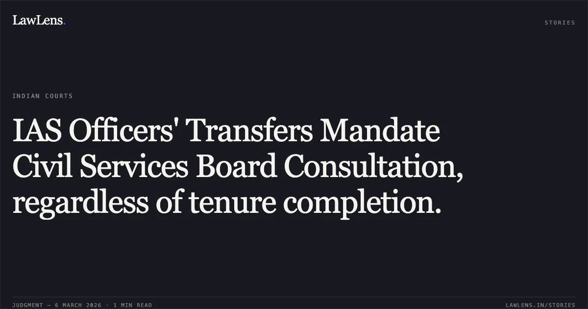 IAS Officers' Transfers Mandate Civil Services Board Consultation, regardless of tenure completion.. CENTRAL ADMINISTRATIVE TRIBUNAL, ERNAKULAM BENCH, ERNAKULAM, Original Application No. 180/00367/2023 and Original Application No. 180/00418/2025. Central Administrative Tribunal. LawLens