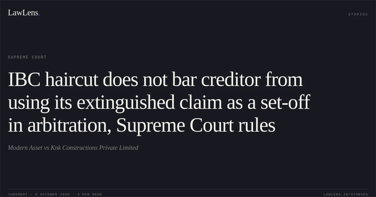 IBC haircut does not bar creditor from using its extinguished claim as a set-off in arbitration, Supreme Court rules. Modern Asset vs Knk Constructions Private Limited. Supreme Court. LawLens