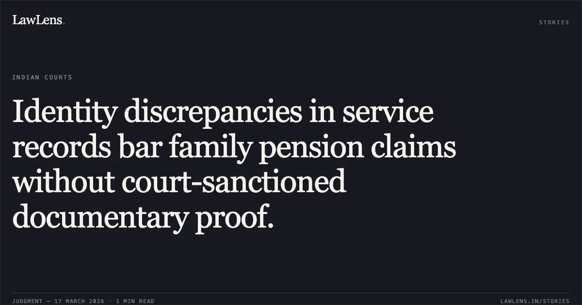 Identity discrepancies in service records bar family pension claims without court-sanctioned documentary proof.. SMT SNEHLATA SHARMA vs WESTERN RAILWAY. Central Administrative Tribunal. LawLens