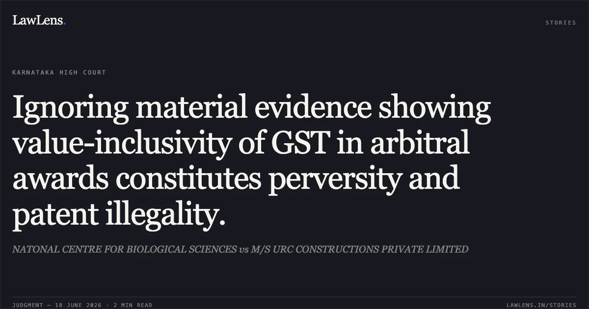 Ignoring material evidence showing value-inclusivity of GST in arbitral awards constitutes perversity and patent illegality.. NATONAL CENTRE FOR BIOLOGICAL SCIENCES vs M/S URC CONSTRUCTIONS PRIVATE LIMITED. Karnataka High Court. LawLens