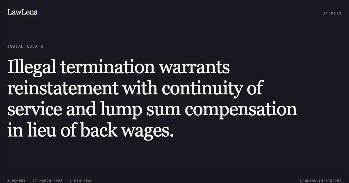 Illegal termination warrants reinstatement with continuity of service and lump sum compensation in lieu of back wages.. MAHESH ALIAS MAHENDRABHAI KARSHANBHAI VALA vs DEPUTY CONSERVATOR OF FOREST. Gujarat High Court. LawLens