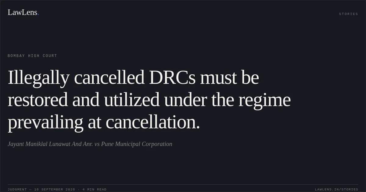 Illegally cancelled DRCs must be restored and utilized under the regime prevailing at cancellation.. Jayant Maniklal Lunawat And Anr. vs Pune Municipal Corporation. Bombay High Court. LawLens
