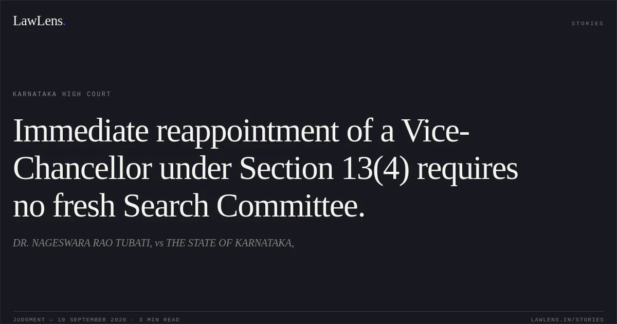 Immediate reappointment of a Vice-Chancellor under Section 13(4) requires no fresh Search Committee.. DR. NAGESWARA RAO TUBATI, vs THE STATE OF KARNATAKA,. Karnataka High Court. LawLens