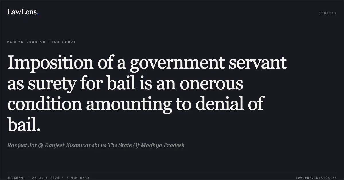 Imposition of a government servant as surety for bail is an onerous condition amounting to denial of bail.. Ranjeet Jat @ Ranjeet Kisanwanshi vs The State Of Madhya Pradesh. Madhya Pradesh High Court. LawLens