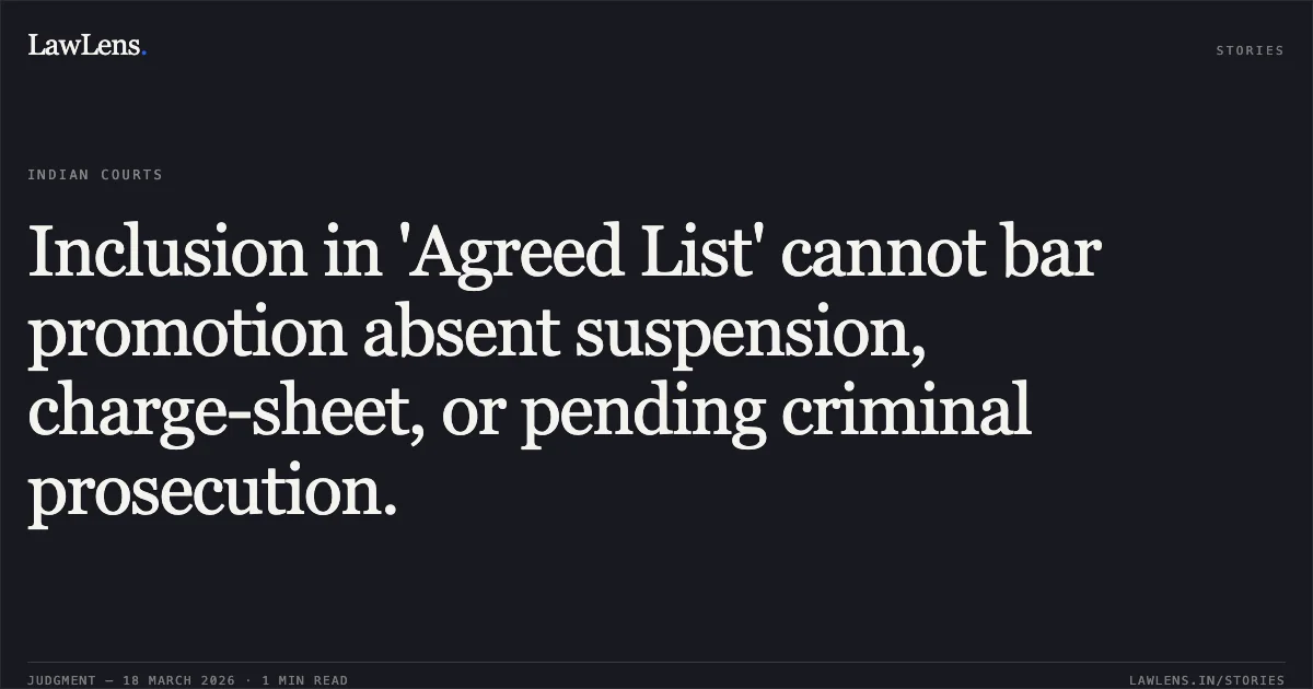 Inclusion in 'Agreed List' cannot bar promotion absent suspension, charge-sheet, or pending criminal prosecution.. Dilip Vishwanath Gondnale vs Union Of India And Ors.. Delhi High Court. LawLens