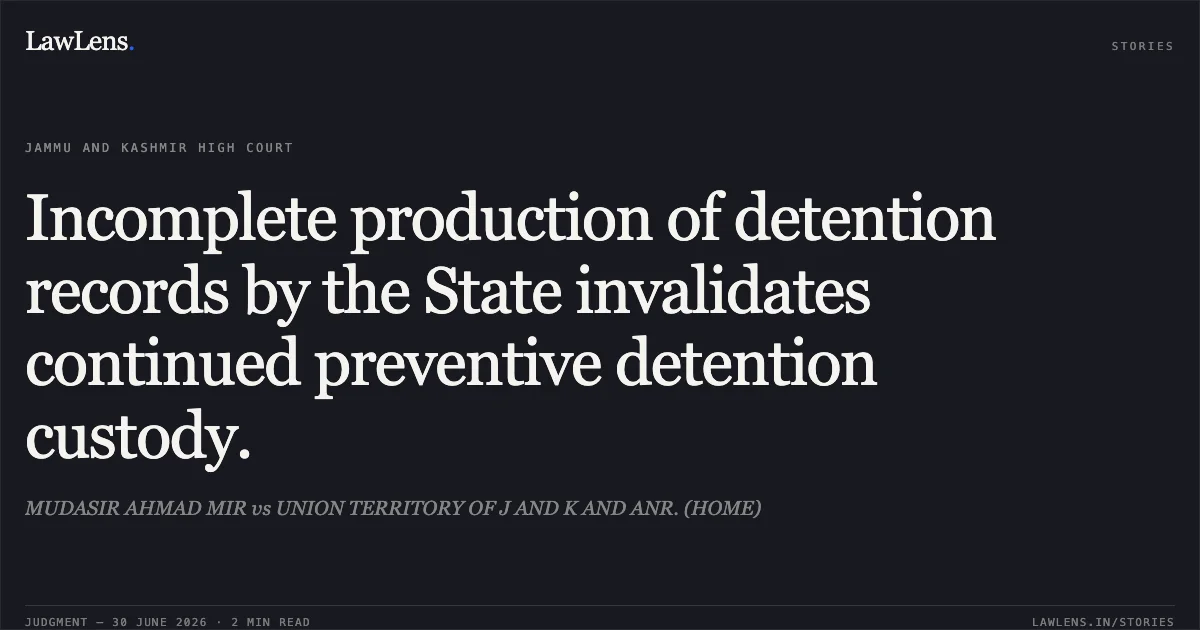 Incomplete production of detention records by the State invalidates continued preventive detention custody.. MUDASIR AHMAD MIR vs UNION TERRITORY OF J AND K AND ANR. (HOME). Jammu and Kashmir High Court. LawLens