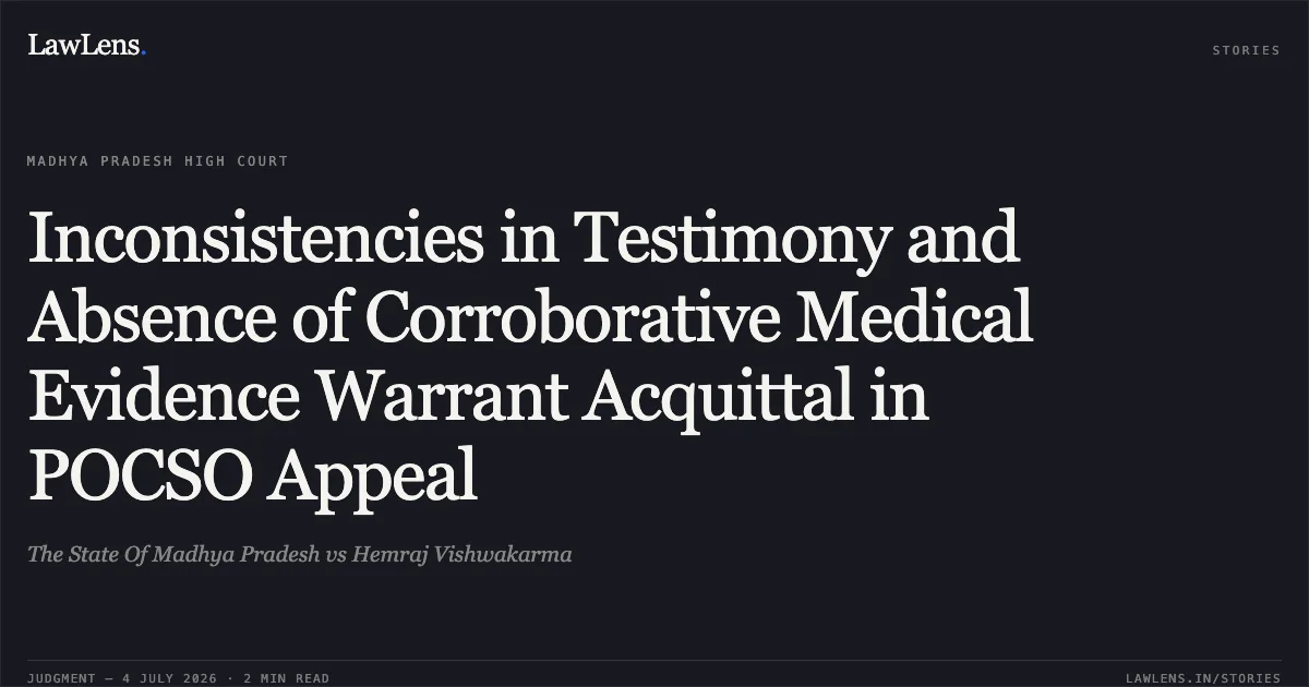 Inconsistencies in Testimony and Absence of Corroborative Medical Evidence Warrant Acquittal in POCSO Appeal. The State Of Madhya Pradesh vs Hemraj Vishwakarma. Madhya Pradesh High Court. LawLens