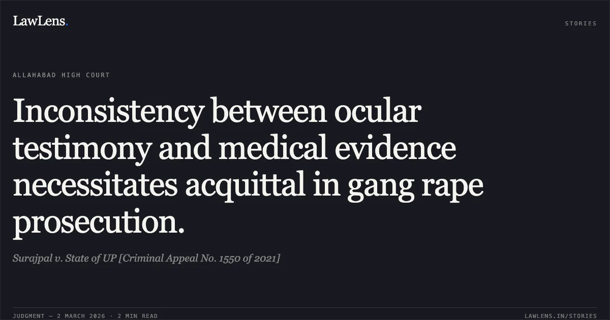 Inconsistency between ocular testimony and medical evidence necessitates acquittal in gang rape prosecution.. Surajpal v. State of UP [Criminal Appeal No. 1550 of 2021]. Allahabad High Court. LawLens