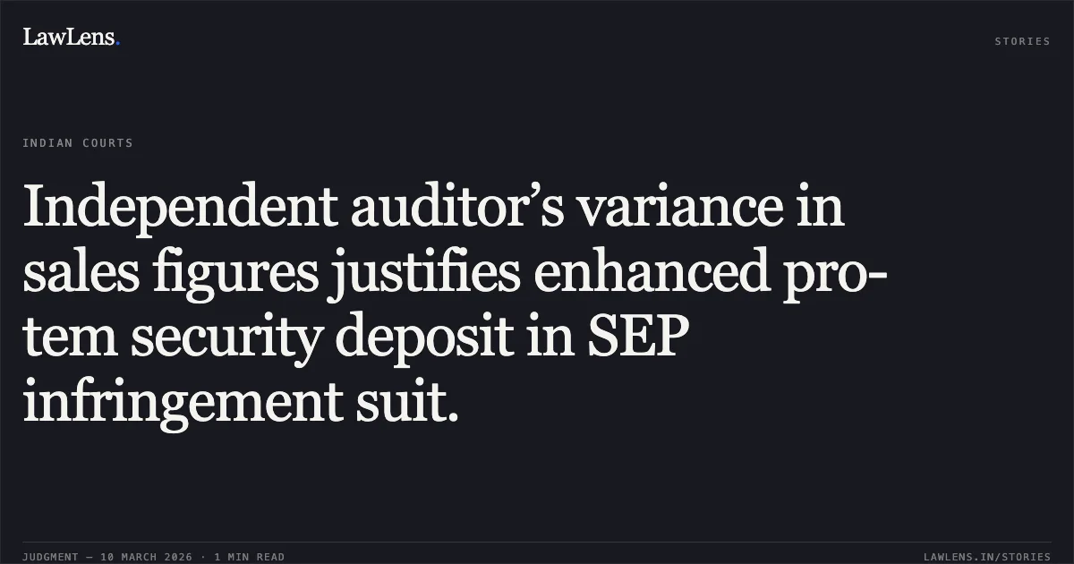 Independent auditor’s variance in sales figures justifies enhanced pro-tem security deposit in SEP infringement suit.. Atlas Global Technologies LLC v. TP-Link Technologies Co. Ltd. & Ors. [CS(COMM) 575/2023]. Delhi High Court. LawLens