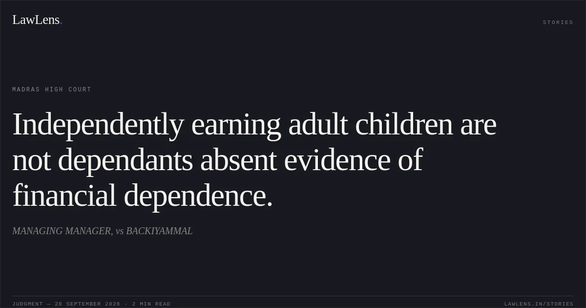 Independently earning adult children are not dependants absent evidence of financial dependence.. MANAGING MANAGER, vs BACKIYAMMAL. Madras High Court. LawLens